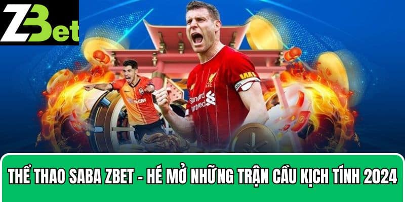 Thể Thao SABA Zbet - Hé Mở Những Trận Cầu Kịch Tính 2024